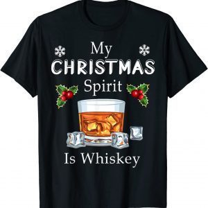 My Christmas Spirit Is Whiskey Drinking, Merry Xmas 2022 Shirt