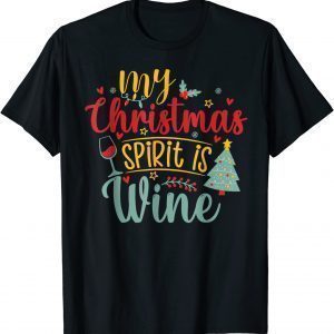 My Christmas Spirit Is Wine Christmas Drinking US 2022 Shirt