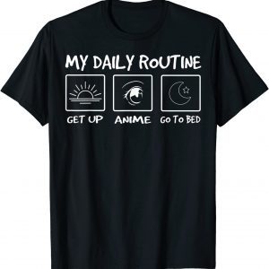 My Daily Routine Funny Get Up Anime Limited Shirt