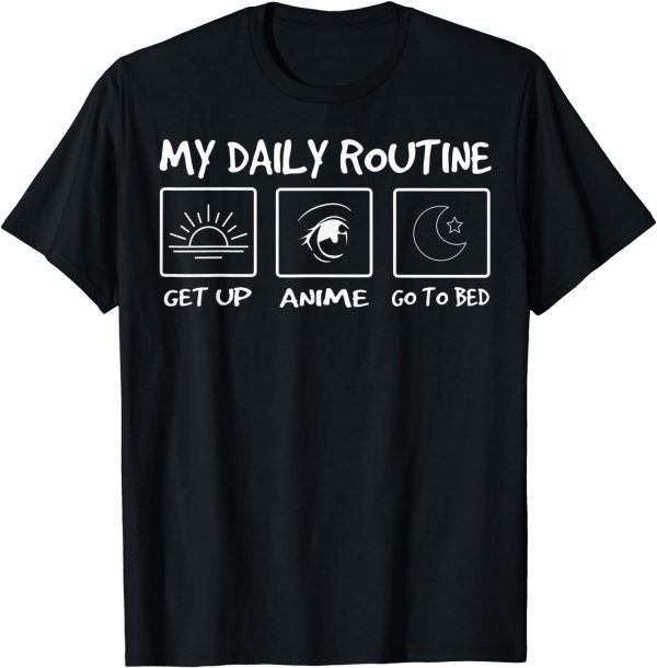 My Daily Routine Funny Get Up Anime Limited Shirt