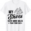 My Shoes Have More Miles Fun Marathon Running Runner Graphic Unisex Shirt