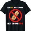 No Nut November Not Gonna Fail No Nut November 2021 T-Shirt