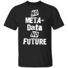 No Metadata No Future Tee shirt