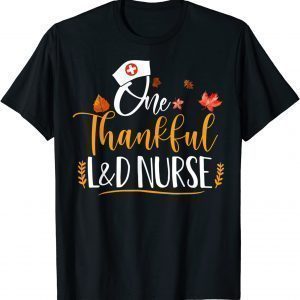 One Thankful L&D Nurse Thanksgiving Day L&D Nurse LifeOne Thankful L&D Nurse Thanksgiving Day L&D Nurse Life Unisex Shirt Unisex Shirt