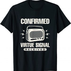 Political Statement Confirmed Virtue Signal Received Classic Shirt