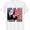 President Donald Trump Miss Me Yet Political 2024 T-Shirt