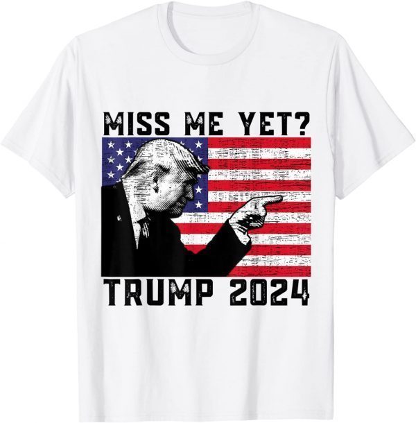 President Donald Trump Miss Me Yet Political 2024 T-Shirt