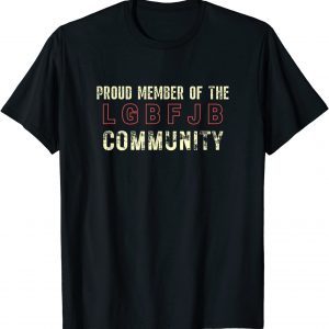 Proud Member Of The LGBFJB Community Anti Liberal Meme Shirt