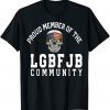 Proud Member Of The LGBFJB Community Republican Patriot T-Shirt