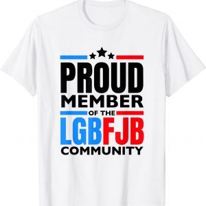 Proud Member Of The LgbFjb Community, Anti Joe Biden, Lgbfjb Unisex Shirt