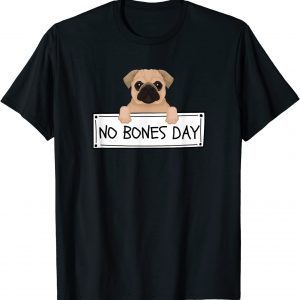 Pug It's a No Bones Day Tee Shirt