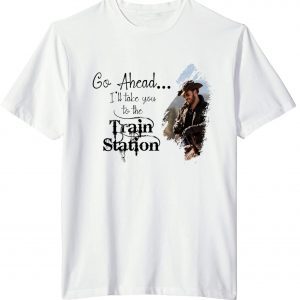 Rip Wheeler It's Time We Take A Ride To The Train Station T-Shirt