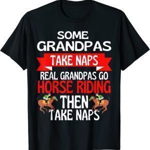 Some Grandpas Take Naps Real Grandpas Go Horse Riding 2021 Shirt