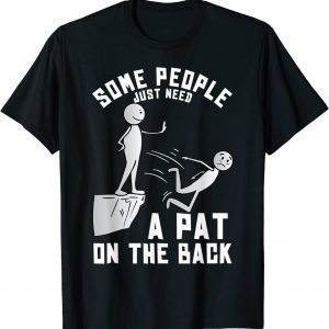 Some People Just Need A Pat On The Back Classic ShirtSome People Just Need A Pat On The Back Classic Shirt