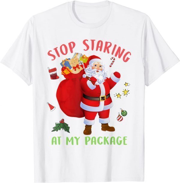 Stop Staring At My Package Xmas Costume Santa Tee Shirt