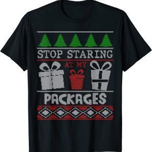 Stop Staring At My Packages Christmas 2022 Shirt