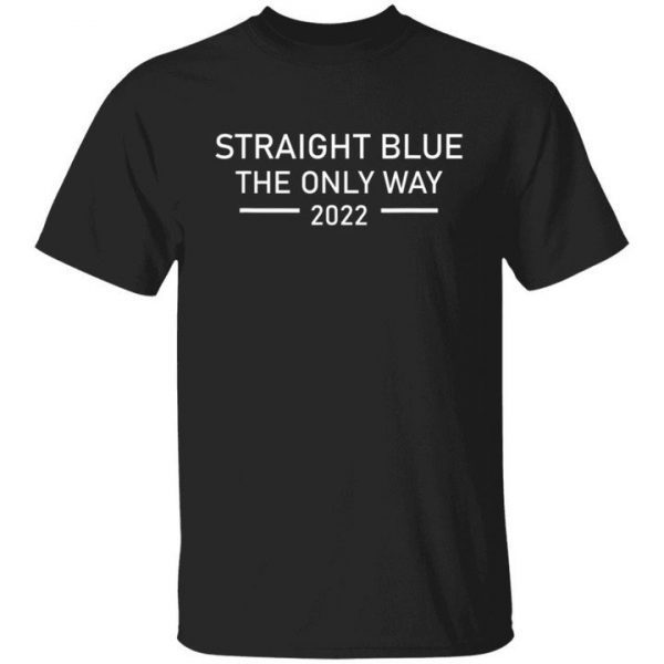 Straight blue the only way 2022 Classic shirt