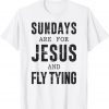 Sundays Are For Jesus & Fly Tying 2021 T-Shirt