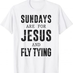 Sundays Are For Jesus & Fly Tying 2021 T-Shirt