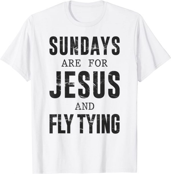 Sundays Are For Jesus & Fly Tying 2021 T-Shirt