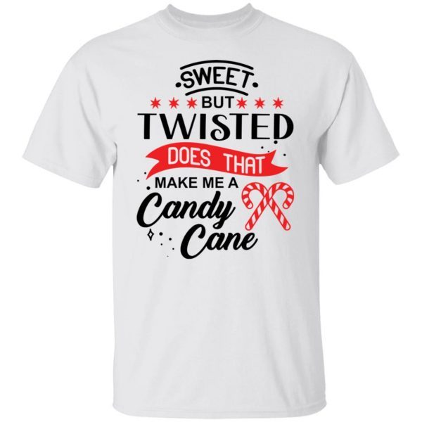 Sweet but twisted does that make me a candy cane Limited shirt