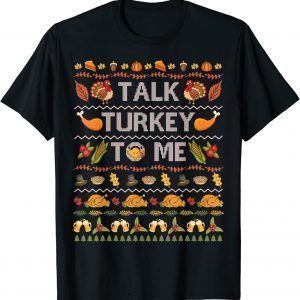 Talk Turkey To Me Ugly Thanksgiving Sweater Christmas T-Shirt