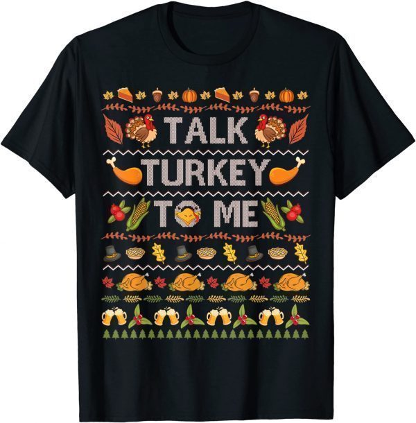 Talk Turkey To Me Ugly Thanksgiving Sweater Christmas T-Shirt