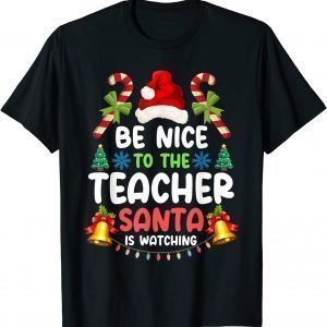 Teacher Christmas Be Nice To The Teacher Santa is Watching 2022 T-Shirt