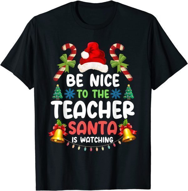 Teacher Christmas Be Nice To The Teacher Santa is Watching 2022 T-Shirt