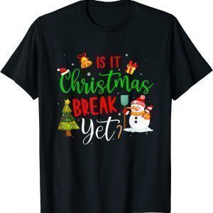 Teacher Christmas Is It Christmas Break Yet Gift T-Shirt