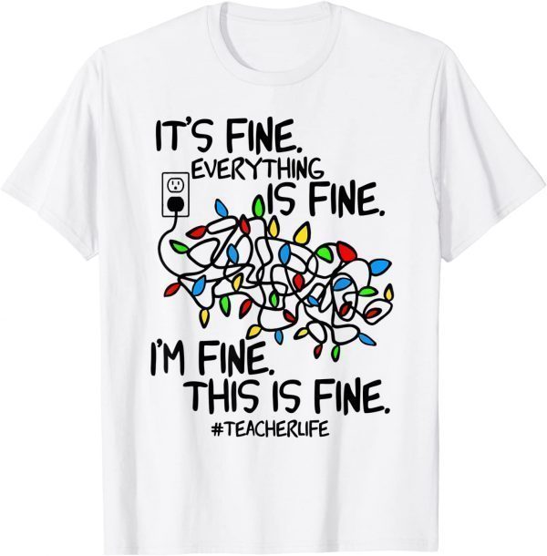 Teacher Life I'm Fine Everything Is Fine Christmas Lights T-Shirt