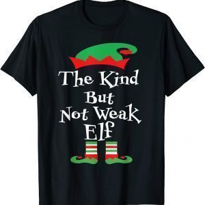 The Kind But Not Weak Elf Family Matching Xmas Unisex Shirt