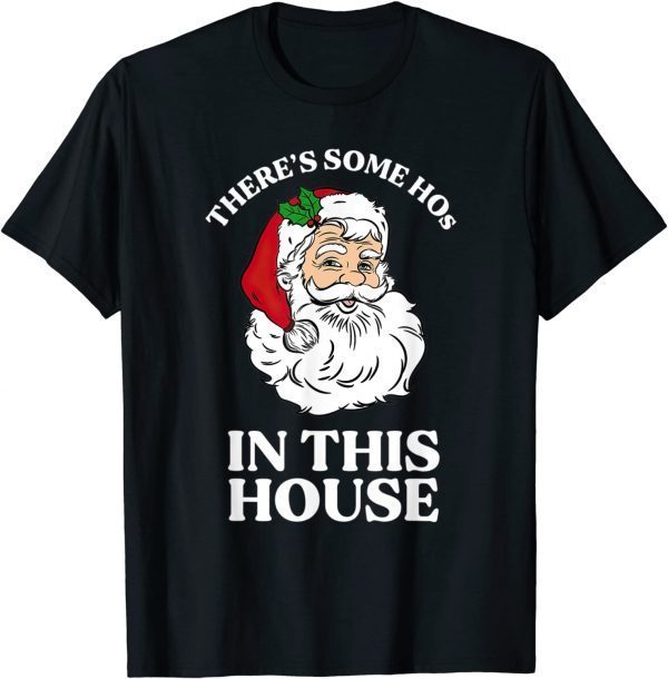 There's Some Hos In this House Christmas Santa 2022 Shirt