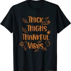 Thick Thighs Thankful Vibes Thanksgiving Cute Turkey T-Shirt