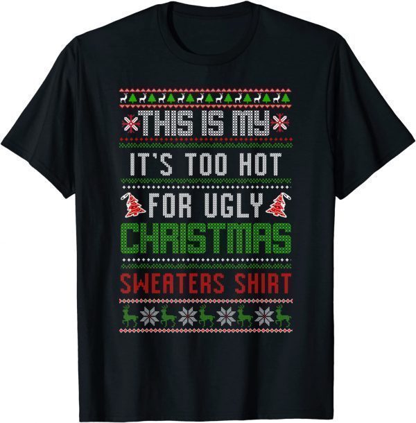 This Is My It's Too Hot For Ugly Christmas Sweaters Shirt Classic Shirt