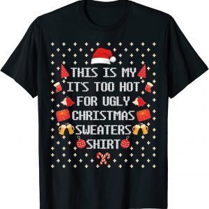 This Is My It's Too Hot For Ugly Christmas Sweaters Classic Shirt