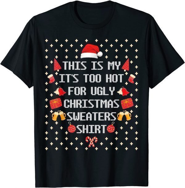 This Is My It's Too Hot For Ugly Christmas Sweaters Classic Shirt