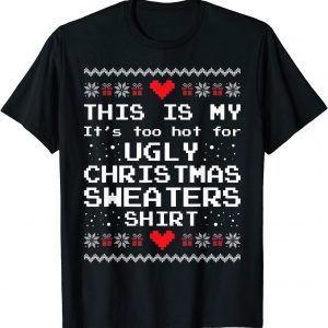 This Is My It's Too Hot For Ugly Christmas Sweaters X-mas T-Shirt