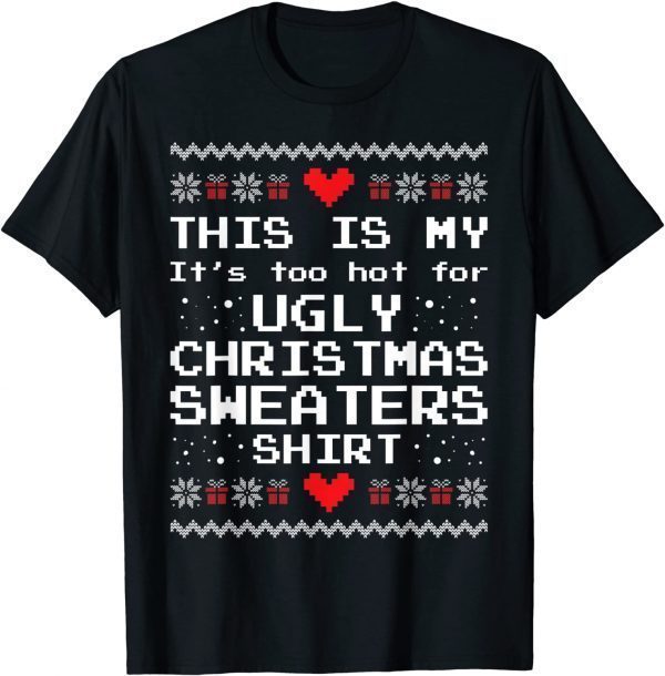 This Is My It's Too Hot For Ugly Christmas Sweaters X-mas T-Shirt