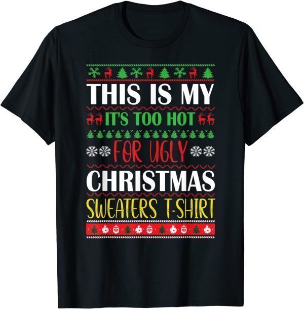 This Is My It's Too Hot For Ugly Christmas Sweaters Xmas Classic Shirt