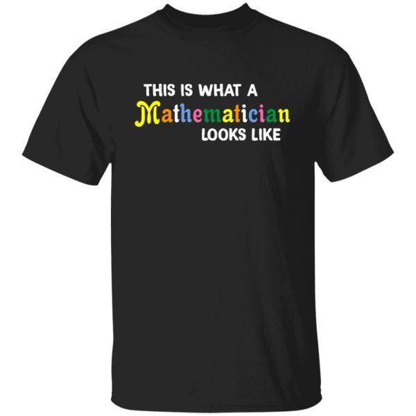 This is what a mathematician looks like shirt