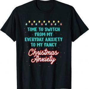 Time To Switch From My Everyday Anxiety To My Fancy Christmas AnxietTime To Switch From My Everyday Anxiety To My Fancy Christmas Anxiety Classic Shirty Classic Shirt