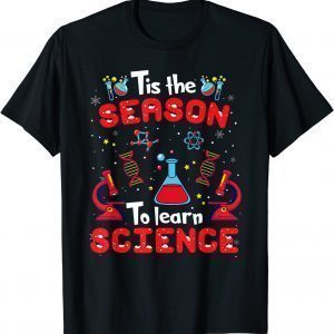 Tis The Season To Learn Science Teacher Lover Christmas Xmas 2022 Shirt