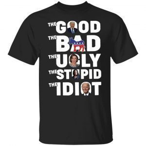 Trump Biden The Good The Bad The Ugly The Idiot Classic ShirtTrump Biden The Good The Bad The Ugly The Idiot Classic Shirt