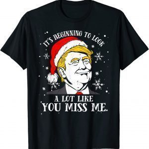 Trump Christmas Its Beginning To Look A Lot Like You Miss Me Classic Shirt