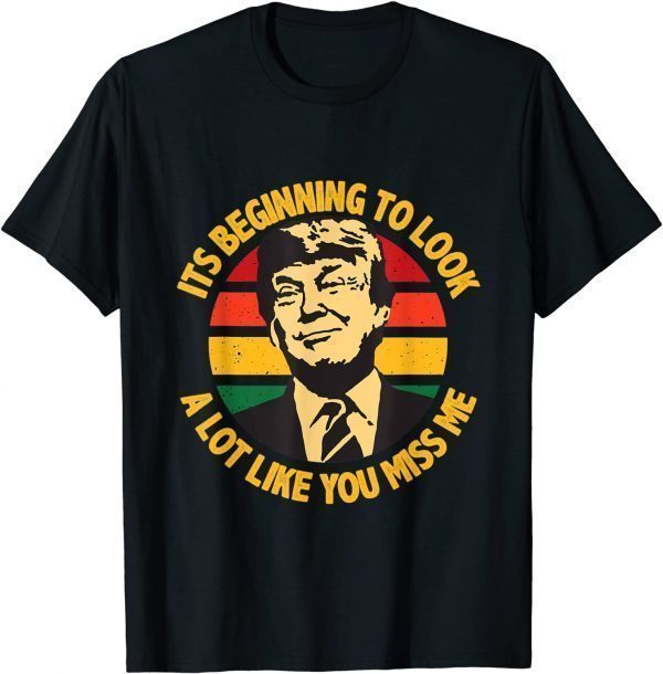 Trump It's Beginning To Look A Lot Like You Miss Me 2021 Shirt