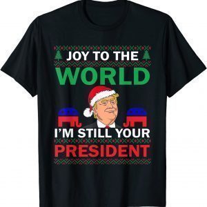 Trump Santa Joy To The World I'm Still Your President Best T-Shirt