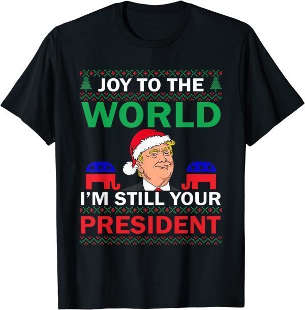 Trump Santa Joy To The World I'm Still Your President Best T-Shirt