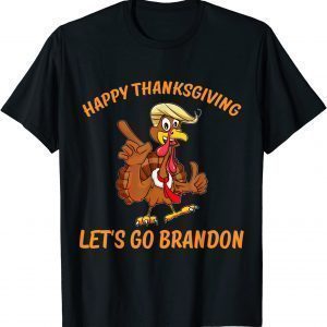 Trump Turkey Happy Thanksgiving Let's Go Brandon Tee Shirt
