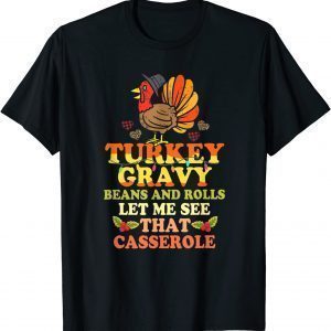 Turkey Gravy Beans And Rolls Let Me See That Casserole 2021 Shirt